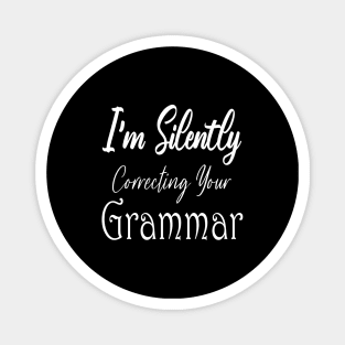 I'm Silently Correcting Your Grammar. Magnet